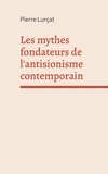Pierre Lurçat - Les mythes fondateurs de l'antisionisme contemporain.