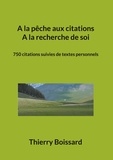 Thierry Boissard - A la pêche aux citations, A la recherche de soi - 750 citations suivies de textes personnels.