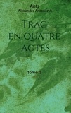 Alexandre Antonczyk - Trac en quatre actes - Tome 3.
