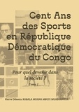 Pierre Kabala Muana Mbuyi Muadianvita - Cent ans des sports en république démocratique du Congo - Pour quel devenir dans la société ?.