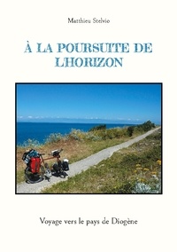 Matthieu Stelvio - A la poursuite de l'horizon - Voyage à vélo vers le pays de Diogène.