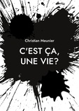 Christian Meunier - C'est ça, une vie?.