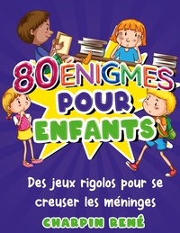 René Charpin - 80 énigmes pour enfants - Cahier d'activités avec 80 jeux pour enfants dès 7 ans pour s'occuper à la maison ou en vacances.
