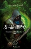 Mustapha Bouktab - The Guardian of the present  : The Guardian of the present - Moussafir and the sacrifice of love.
