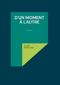 Alain Bobillier - D'un Moment à l'Autre.