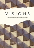 Virginie Dubois - Visions - Recueil de nouvelles dystopiques.