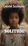 Gabriel Souleyka - Solitude  : Solitude - enfance volume 1.