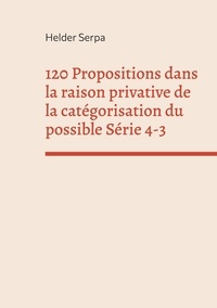 Helder Serpa - 120 Propositions dans la raison privative de la catégorisation du possible Série 4-3.