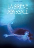 Pascale Leconte et Camille Benyamina - La sirène abyssale.