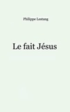 Philippe Lestang - Le fait Jésus.