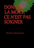 Martina Charbonnel - Donner la mort, ce n'est pas soigner.