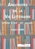 Louis Loire et Christophe Noël - Anecdotes de la Vie Littéraire.
