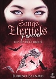 Florence Barnaud - Sangs Eternels Forever  : Sangs Eternels Forever - Tome 3 - Le poids de la liberté.