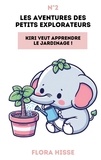 Flora Hisse - Les Aventures des Petits Explorateurs  : Les Aventures des Petits Explorateurs - Kiri veut apprendre le jardinage !.