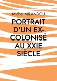 Michel Milandou - Portrait d'un ex-colonisé au XXIe siècle.