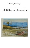 Thierry Lamarque - M Gilbert et les cinq V.