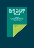 Doaré christine Le - Traité féministe sur la question trans - De violentes polémiques, des solutions faciles à mettre en oeuvre.
