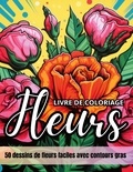 Carnet de couleur Chromathérapie - Fleurs livre de coloriage - 50 dessins de fleurs faciles avec contours gras.