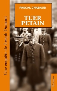 Pascal Chabaud - Tuer Pétain.