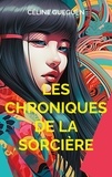 Céline Gueguen - Les chroniques de la sorcière - Nouvelles fantasy et fantastiques.