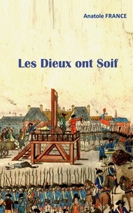 Anatole France - Les Dieux ont Soif.