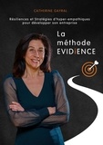 Catherine Gayral - La méthode EVIDiENCE - Résiliences et Stratégies d'hyper-empathiques pour développer son entreprise.