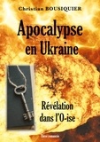 Christian Bousiquier - Apocalypse en Ukraine - Révélation dans l'O-ise.