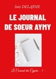 Inès Delajoie - Le Couvent des Cyprès  : Le Journal de soeur Aymy - Le Couvent des Cyprès - 5 -.