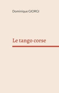 Dominique Giorgi - Le tango corse - Et autres nouvelles de l'île de beauté.