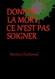 Martina Charbonnel - Donner la mort, ce n'est pas soigner.
