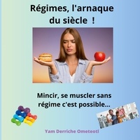 Yam Derriche Ometeotl - Régimes, l'arnaque du siècle ! - Mincir, se mucler, sans régime c'est possible....