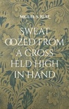 Miguel S. Ruiz - Sweat oozed from a cross held high in hand - Another leaking and escaping novel.