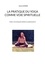 Emma Cataneo - La pratique du yoga comme voie spirituelle - Tome 2, Techniques experts & enseignants.