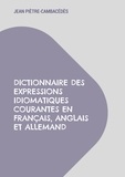 Jean Piètre-Cambacédès - Dictionnaire des expressions idiomatiques courantes en français, anglais et allemand.
