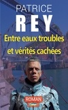 Patrice Rey - Entre eaux troubles et verités cachées.