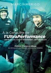 Marc Amerigo - A la conquête de l'UltraPerformance - Unir technologie, humain et environnement : une utopie réaliste.