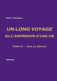 Ariel Prunell - Un long voyage ou l'empreinte d'une vie Tome 31 : Sur le départ.