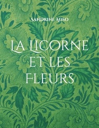 Sandrine Adso - La Licorne et les Fleurs.