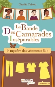 Cherifa Tabiou - La Bande Des Camarades Inséparables  : La Bande Des Camarades Inséparables - Le mystère des vêtements fluo.
