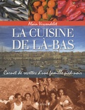 Alain Vircondelet - La cuisine de là-bas - Carnet de recettes d'une famille pied-noir.