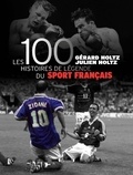 Gérard Holtz et Julien Holtz - Les 100 histoires de légende du sport français.