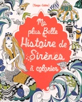Céline Lamour-Crochet et Anne Cresci - Ma plus belle histoire de sirènes à colorier.