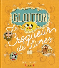 Emma Yarlett - Glouton  : Le croqueur de livres.