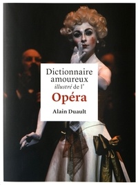 Alain Duault - Dictionnaire amoureux illustré de l'opéra.