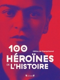 Hélène de Champchesnel - Les 100 héroïnes de l'histoire.