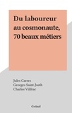 Jules Carrez et Georges Saint-Justh - Du laboureur au cosmonaute, 70 beaux métiers.