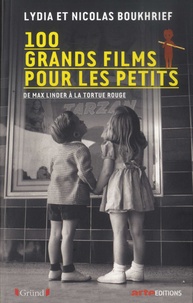 Lydia Boukhrief et Nicolas Boukhrief - 100 grands films pour les petits - De Max Linder à La tortue rouge.
