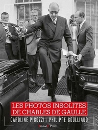 Caroline Pigozzi et Philippe Goulliaud - Les photos cultes de De Gaulle.