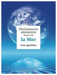 Yann Queffélec - Dictionnaire amoureux illustré de la Mer.