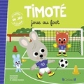 Emmanuelle Massonaud et Mélanie Combes - Timoté  : Timoté joue au foot - Avec 1 jeu à détacher.